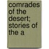 Comrades Of The Desert; Stories Of The A