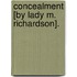 Concealment [By Lady M. Richardson].