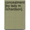 Concealment [By Lady M. Richardson]. door Mary Richardson