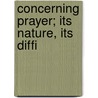 Concerning Prayer; Its Nature, Its Diffi door Harold Anson