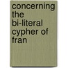Concerning The Bi-Literal Cypher Of Fran door Elizabeth Wells Gallup