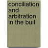 Conciliation And Arbitration In The Buil by Charles Henry Winslow