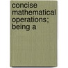 Concise Mathematical Operations; Being A door Thomas Robinson