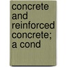 Concrete And Reinforced Concrete; A Cond door Walter Loring Webb