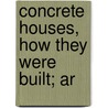 Concrete Houses, How They Were Built; Ar door Harvey Mixer Whipple