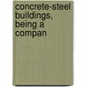 Concrete-Steel Buildings, Being A Compan door Walter Noble Twelvetrees