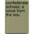 Confederate Echoes; A Voice From The Sou