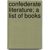 Confederate Literature; A List Of Books door Boston Athenaeum