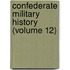 Confederate Military History (Volume 12)