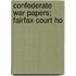 Confederate War Papers; Fairfax Court Ho