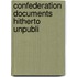 Confederation Documents Hitherto Unpubli