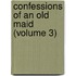 Confessions Of An Old Maid (Volume 3)