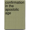 Confirmation In The Apostolic Age by Richard Chase