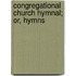 Congregational Church Hymnal; Or, Hymns