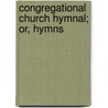 Congregational Church Hymnal; Or, Hymns door Nicholas Barrett