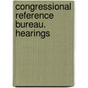 Congressional Reference Bureau. Hearings by United States. Library