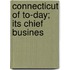 Connecticut Of To-Day; Its Chief Busines