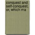 Conquest And Self-Conquest, Or, Which Ma