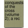 Conquests Of The Cross (Volume 2); A Rec door Edwin Hodder