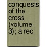 Conquests Of The Cross (Volume 3); A Rec by Hodder
