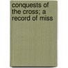 Conquests Of The Cross; A Record Of Miss door Edwin Hodder