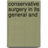 Conservative Surgery In Its General And door Albert G. Walter
