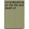 Considerations On The Life And Death Of door George Horne