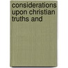 Considerations Upon Christian Truths And door Richard Challoner