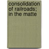 Consolidation Of Railroads; In The Matte door United States Interstate Commission