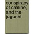 Conspiracy Of Catiline, And The Jugurthi