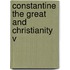 Constantine The Great And Christianity V