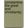 Constantine The Great And Christianity; door Christopher Bush Coleman