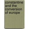 Constantine and the Conversion of Europe by A.H.M. Jones