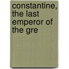 Constantine, The Last Emperor Of The Gre door edomilj Mijatovi