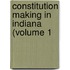 Constitution Making In Indiana (Volume 1