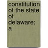 Constitution Of The State Of Delaware; A door Delaware