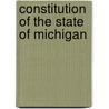 Constitution Of The State Of Michigan by Michigan Michigan