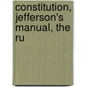 Constitution, Jefferson's Manual, The Ru door United States. House