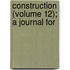 Construction (Volume 12); A Journal For