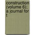Construction (Volume 6); A Journal For T