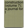 Construction (Volume 7); A Journal For T door Ivan S. MacDonald