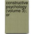 Constructive Psychology (Volume 3); Or