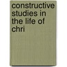 Constructive Studies In The Life Of Chri door Ernest de Witt Burton