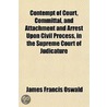 Contempt Of Court, Committal, And Attach by James Francis Oswald