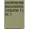 Continental Excursions (Volume 1); Or, T door Thomas Pennington
