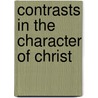 Contrasts In The Character Of Christ door Frank Elmer Wilson