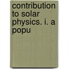 Contribution To Solar Physics. I. A Popu door Sir Norman Lockyer