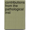 Contributions From The Pathological Inst by New York Pathological Hospitals