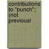 Contributions To "Punch"; (Not Previousl door William Makepeace Thackeray