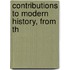 Contributions To Modern History, From Th